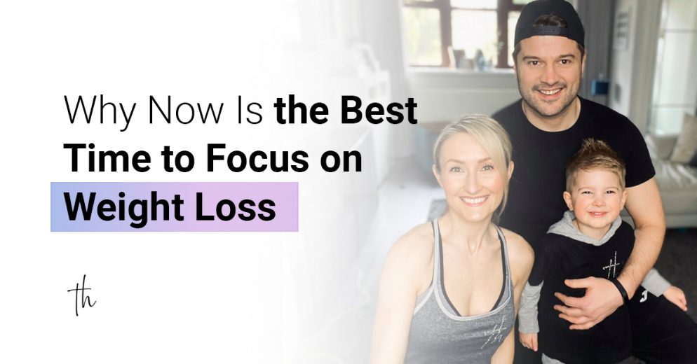 Why Now Is the Best Time to Focus on You Weight Loss