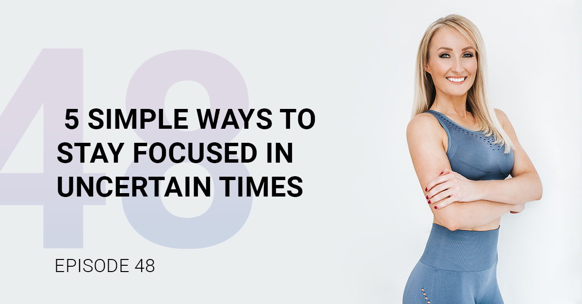 Ep48 - 5 Simple Ways to Stay Focused in Uncertain Times - Tara Hammett